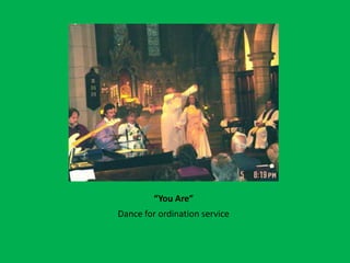 “You Are”Dance for ordination service