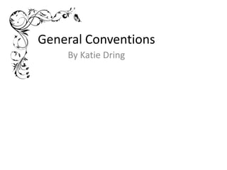 General Conventions
By Katie Dring

 