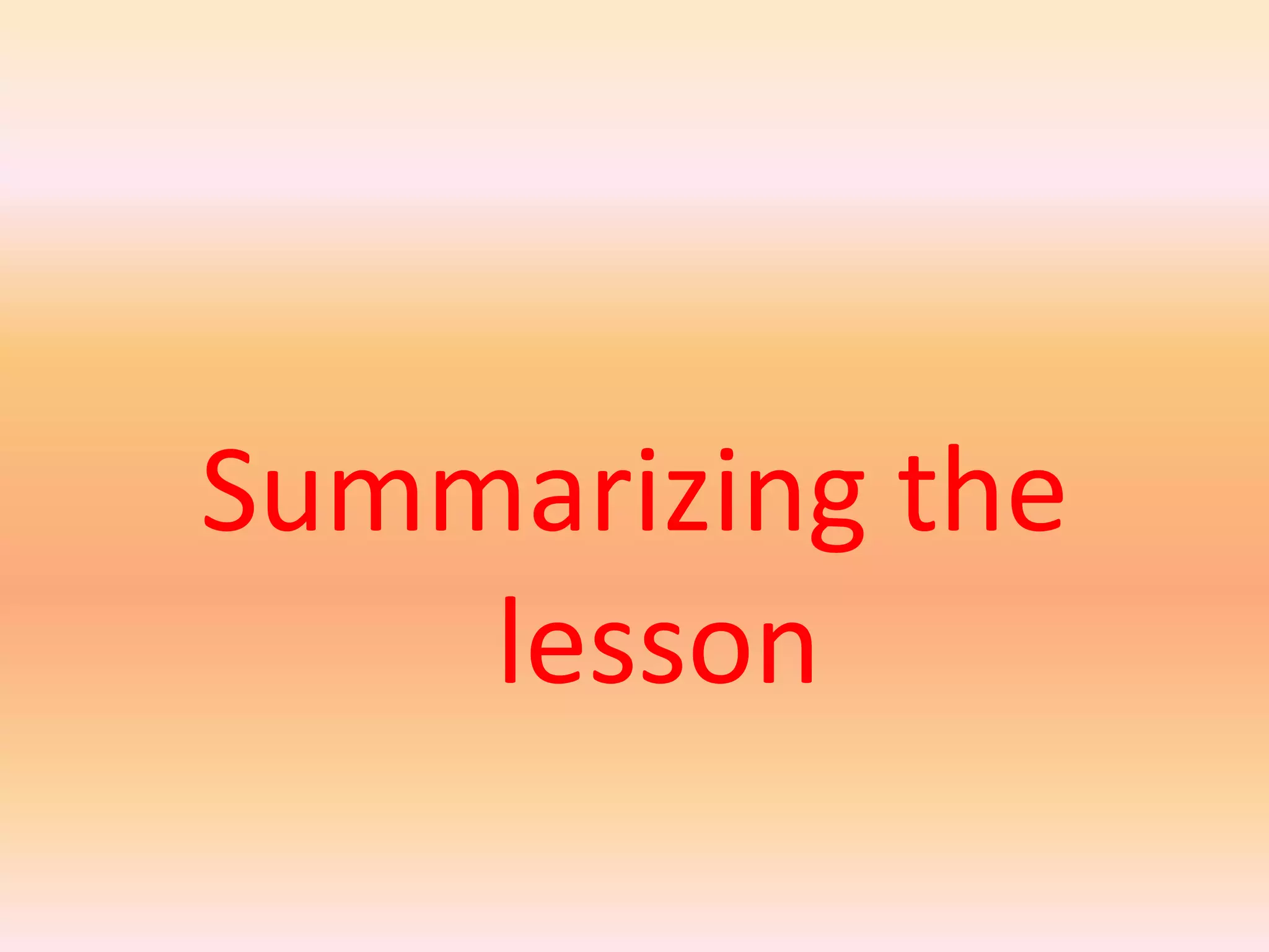 Summarizing the
    lesson
 