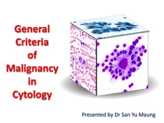 General
Criteria
of
Malignancy
in
Cytology
Presented by Dr San Yu Maung
 