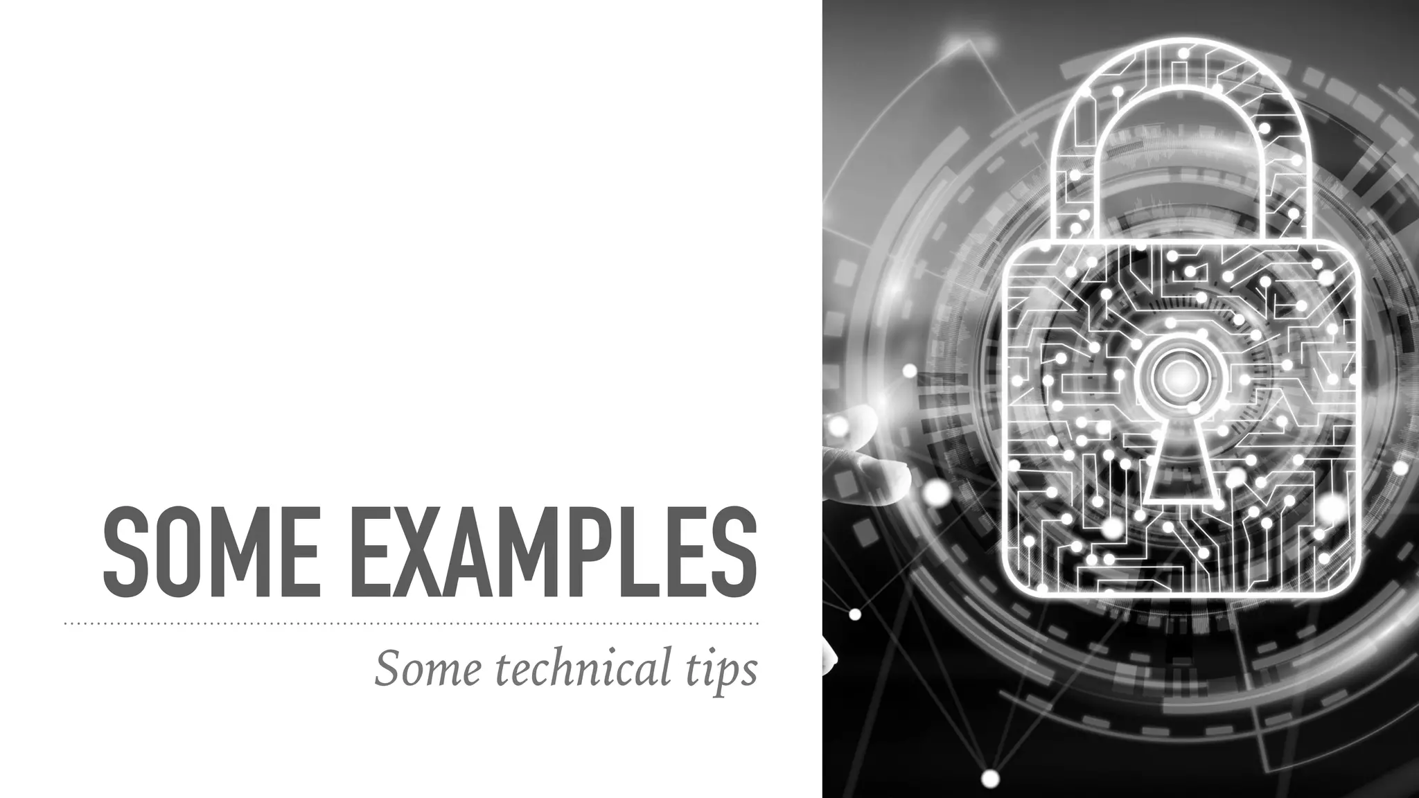 SOME EXAMPLES
Some technical tips
 