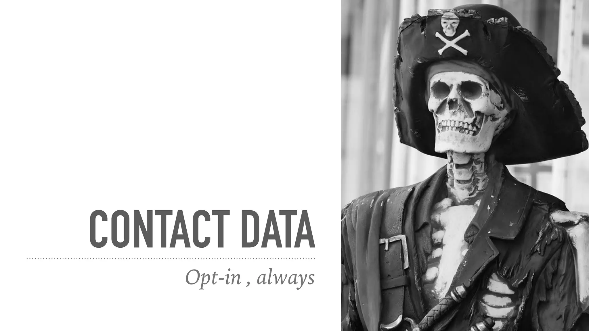 CONTACT DATA
Opt-in , always
 