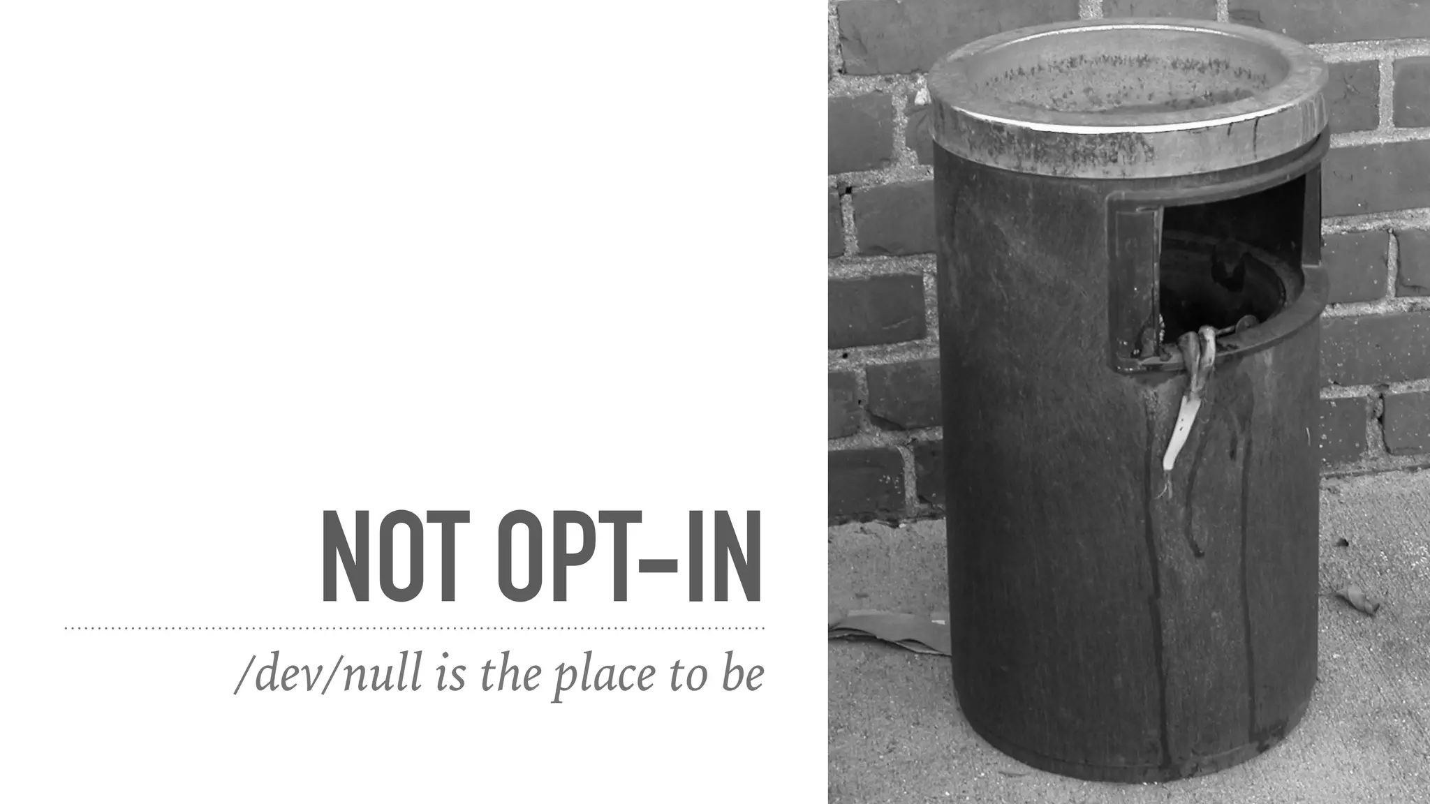 NOT OPT-IN
/dev/null is the place to be
 