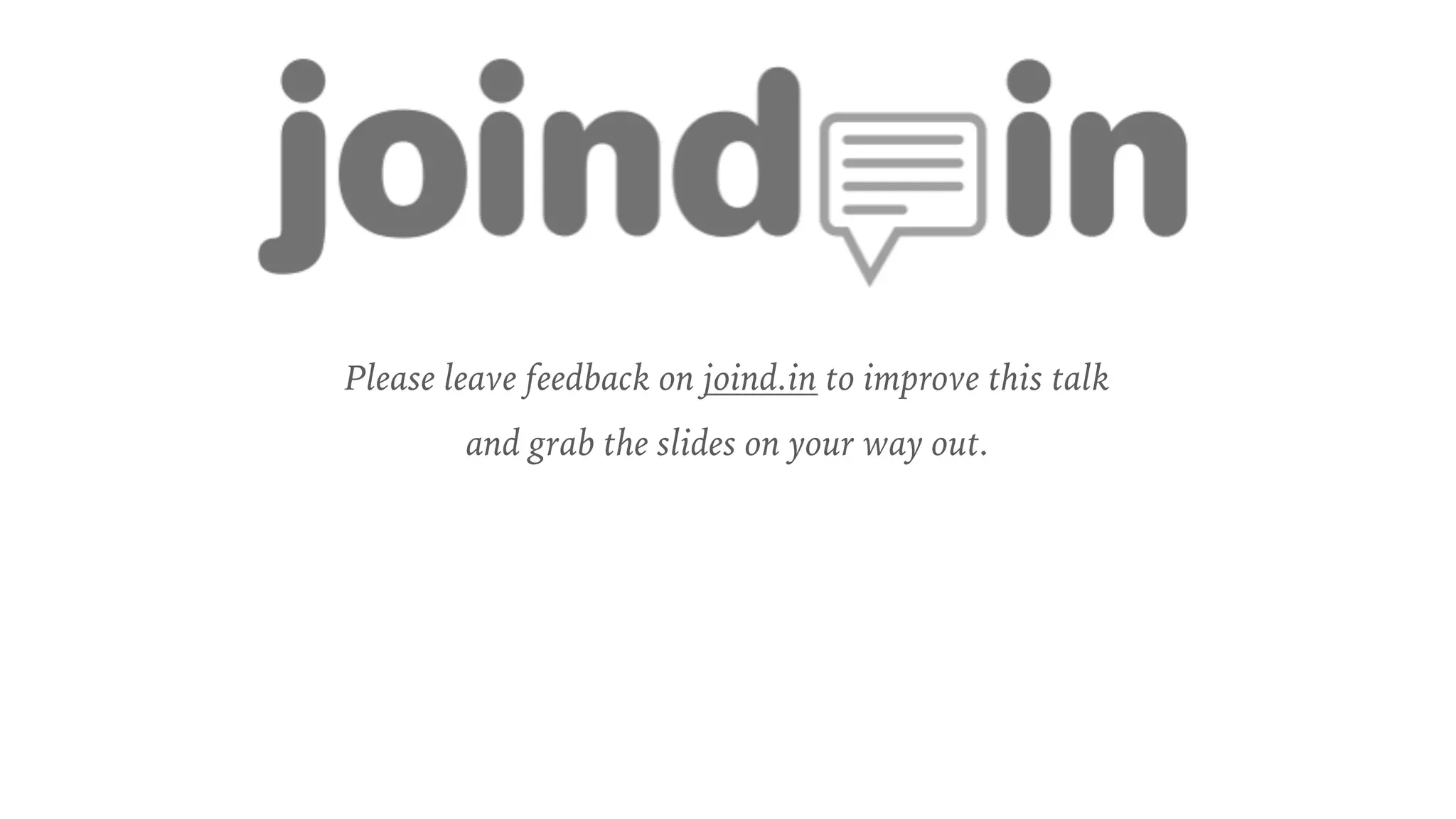 Please leave feedback on joind.in to improve this talk
and grab the slides on your way out.
 