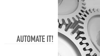AUTOMATE IT!
 