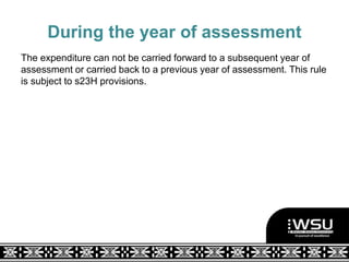 During the year of assessment
The expenditure can not be carried forward to a subsequent year of
assessment or carried back to a previous year of assessment. This rule
is subject to s23H provisions.
 