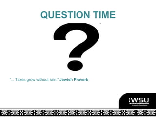 QUESTION TIME
“... Taxes grow without rain.” Jewish Proverb
 