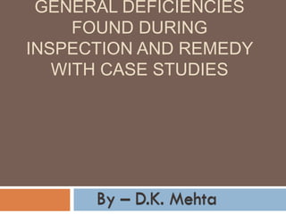 GENERAL DEFICIENCIES
FOUND DURING
INSPECTION AND REMEDY
WITH CASE STUDIES
 