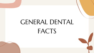 GENERAL DENTAL
FACTS
 