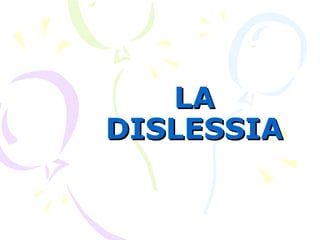 LALA
DISLESSIADISLESSIA
 