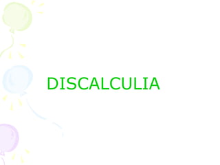 DISCALCULIA
 
