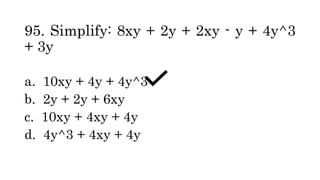 95. Simplify: 8xy + 2y + 2xy - y + 4y^3
+ 3y
a. 10xy + 4y + 4y^3
b. 2y + 2y + 6xy
c. 10xy + 4xy + 4y
d. 4y^3 + 4xy + 4y
 