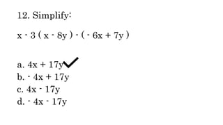12. Simplify:
x - 3 ( x - 8y ) - ( - 6x + 7y )
a. 4x + 17y
b. - 4x + 17y
c. 4x - 17y
d. - 4x - 17y
 