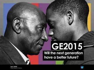 Will the next generation
have a better future?
GE2015
 