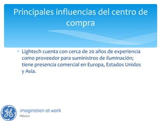 Principales influencias del centro de compra Lightech cuenta con cerca de 20 años de experiencia como proveedor para suministros de iluminación; tiene presencia comercial en Europa, Estados Unidos y Asia. 