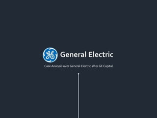 Case Analysis over General Electric after GE Capital
General Electric
 