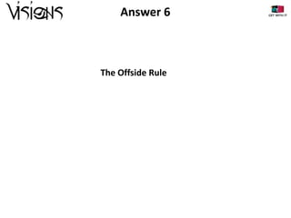 Answer 6

The Offside Rule

 