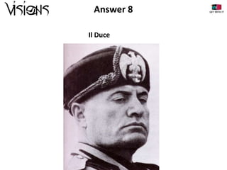 Answer 8
Il Duce

 