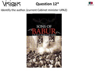 Question 12*
Identify the author. (current Cabinet minister UPA2)

 