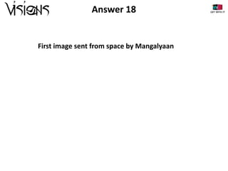 Answer 18

First image sent from space by Mangalyaan

 