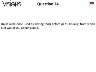 Question 24

Quills were once used as writing tools before pens. Usually, from which
bird would you obtain a quill?

 