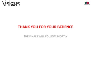 THANK YOU FOR YOUR PATIENCE
THE FINALS WILL FOLLOW SHORTLY

 