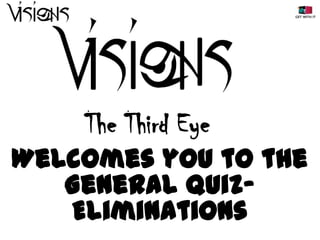 The Third Eye
Welcomes you to the
General QuizEliminations

 