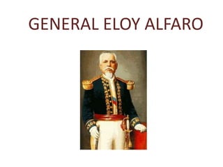GENERAL ELOY ALFARO
 
