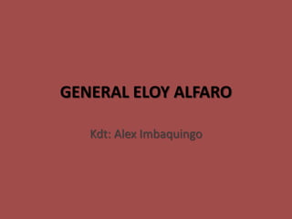 GENERAL ELOY ALFARO
Kdt: Alex Imbaquingo
 