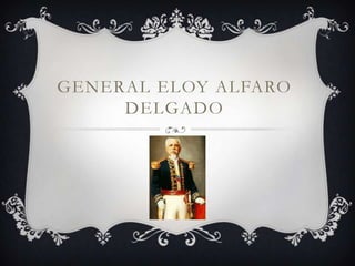 GENERAL ELOY ALFARO
DELGADO
 