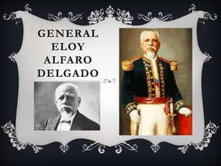 GENERAL
ELOY
ALFARO
DELGADO
 