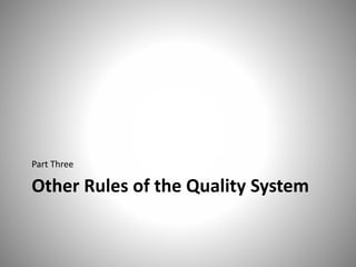 Other Rules of the Quality System
Part Three
 