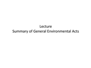 Lecture
Summary of General Environmental Acts
 