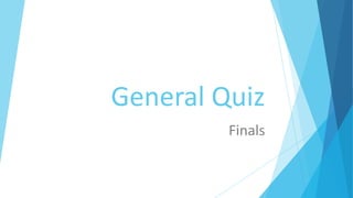 General Quiz
Finals
 