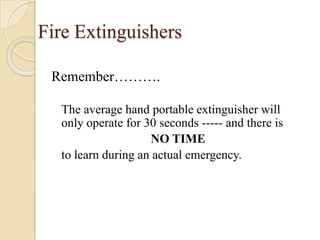 Fire ExtinguishersMaintenance 	The best piece of equipment will not operate if it is not recharged and maintained properly.  