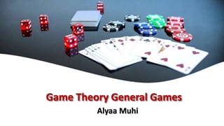 Game Theory General Games
Alyaa Muhi
 