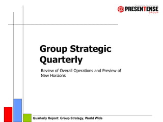 Group Strategic Quarterly Review of Overall Operations and Preview of New Horizons 