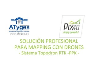 SOLUCIÓN PROFESIONAL
PARA MAPPING CON DRONES
- Sistema Topodron RTK -PPK -
 