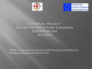 KA229- Cooperation for Innovation and Exchange of Good Practices
Strategic Partnerships for Schools Only
 