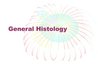 General Histology

 