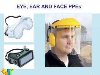 EYE, EAR AND FACE PPEs
 