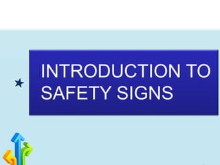 INTRODUCTION TO
SAFETY SIGNS
 
