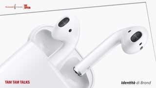 Iden2tà  di  Brand  TAM TAM TALKS
 