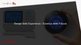 Design delle Esperienze / Estetica della Fiducia
TAM TAM TALKS
 