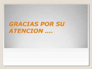 GRACIAS POR SU
ATENCION ….
 