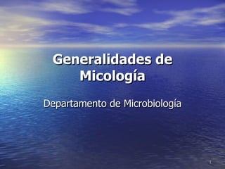 Generalidades de Micología Departamento de Microbiología 