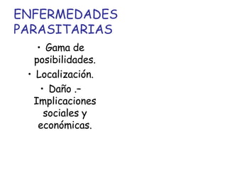 ENFERMEDADES PARASITARIAS ,[object Object],[object Object],[object Object]