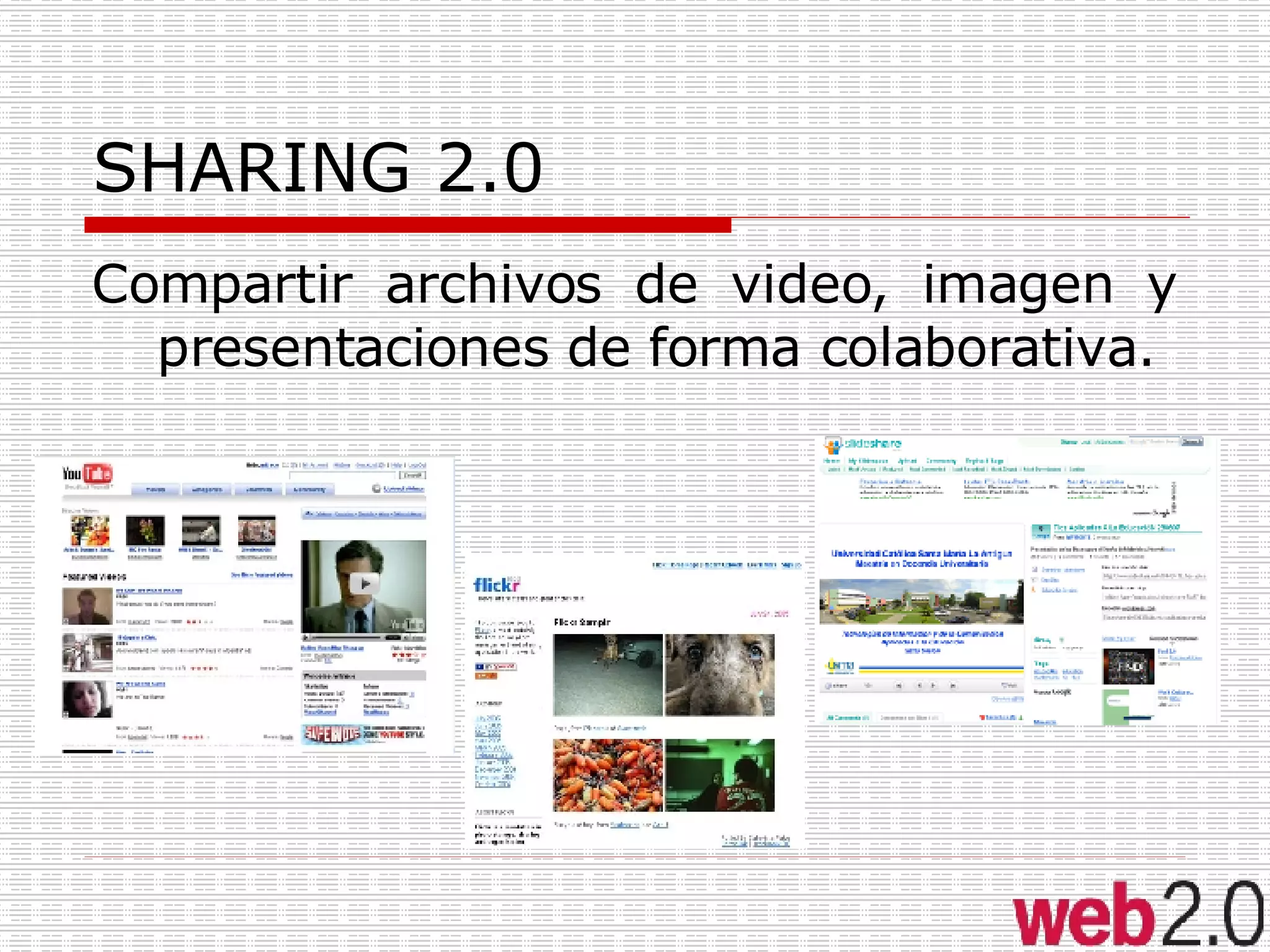 SHARING 2.0 Compartir archivos de video, imagen y presentaciones de forma colaborativa. 