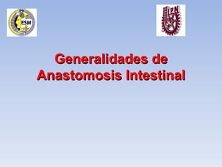 Generalidades de
Anastomosis Intestinal
 