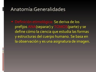 Anatomía:Generalidades ,[object Object]